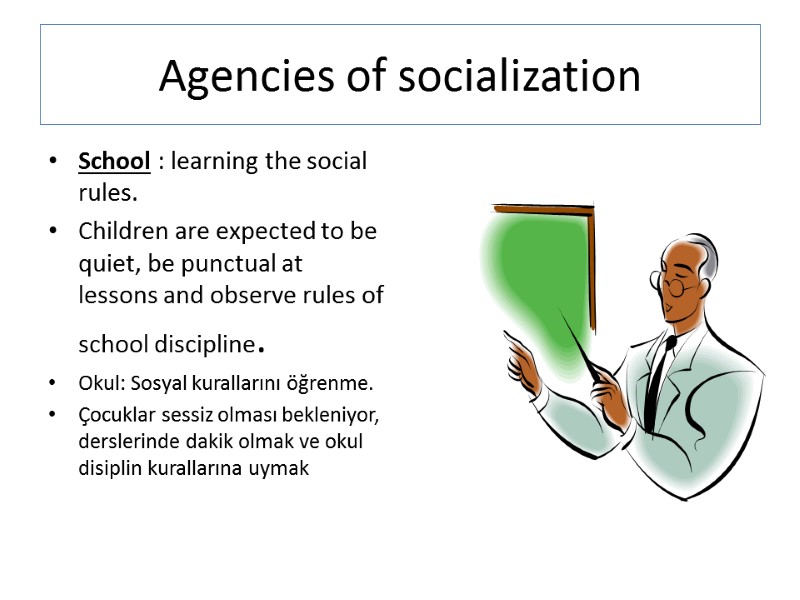 Agencies of socialization School : learning the social rules. Children are expected to be